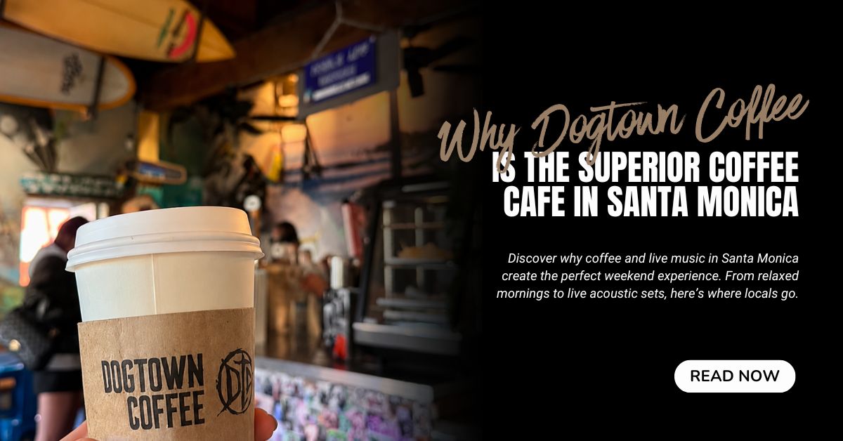 Why-Dogtown-Coffee-Is-the-Superior-Coffee-Cafe-in-Santa-Monica
