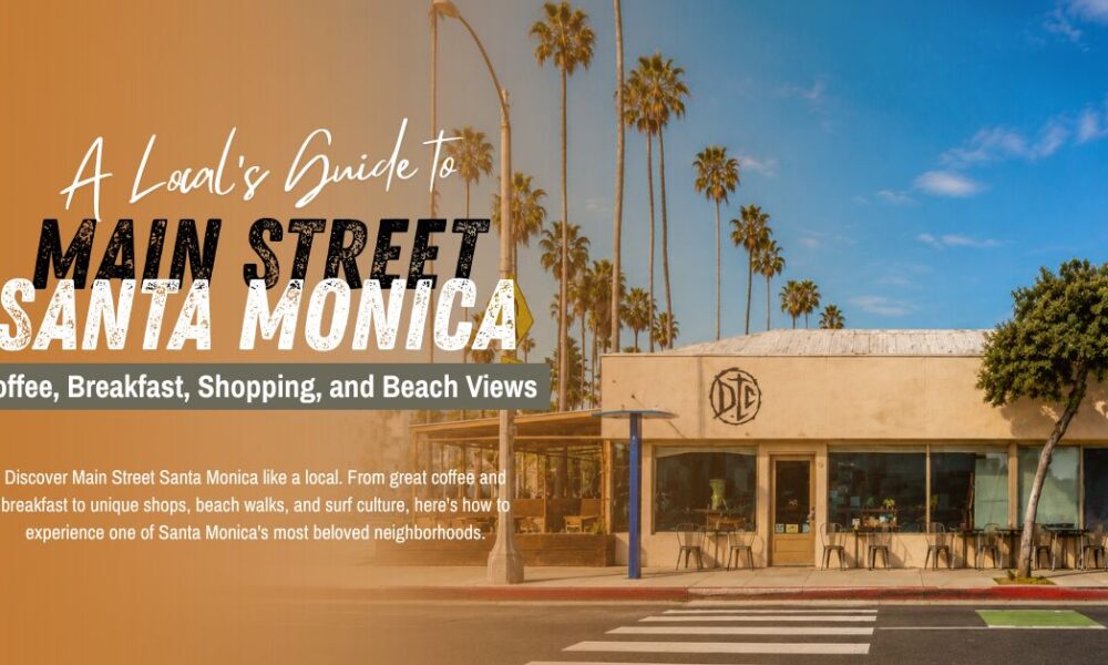 A-Locals-Guide-to-Main-Street-Santa-Monica-Coffee-Breakfast-Shopping-and-Beach-Views-website