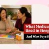 What-Medications-Are-Used-in-Hospice-Care—and-Who-Pays-for-Them